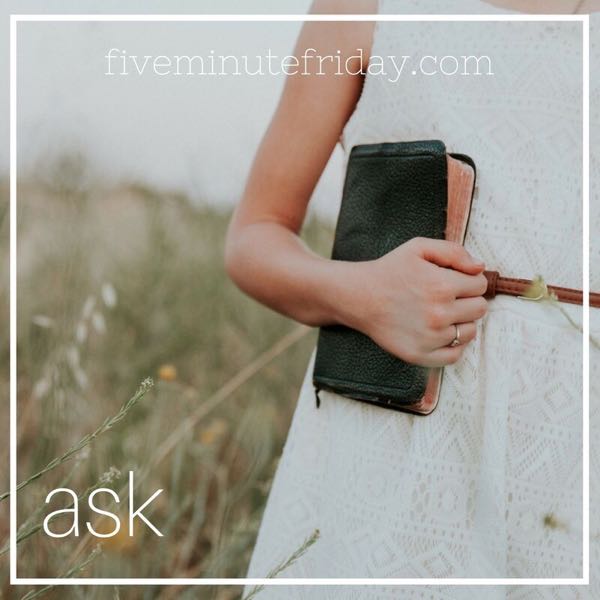 Ask - 31 Days of Five Minute Free Writes 