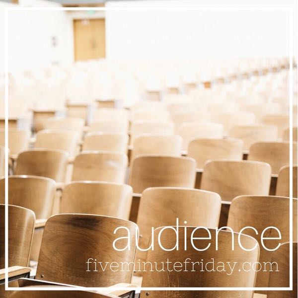 Audience - 31 Days of Five Minute Free Writes 